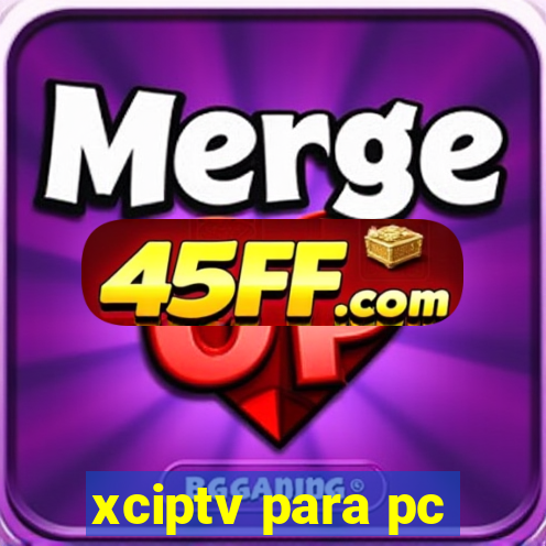 xciptv para pc